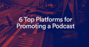 6 Plates-formes top pour la promotion d'un podcast